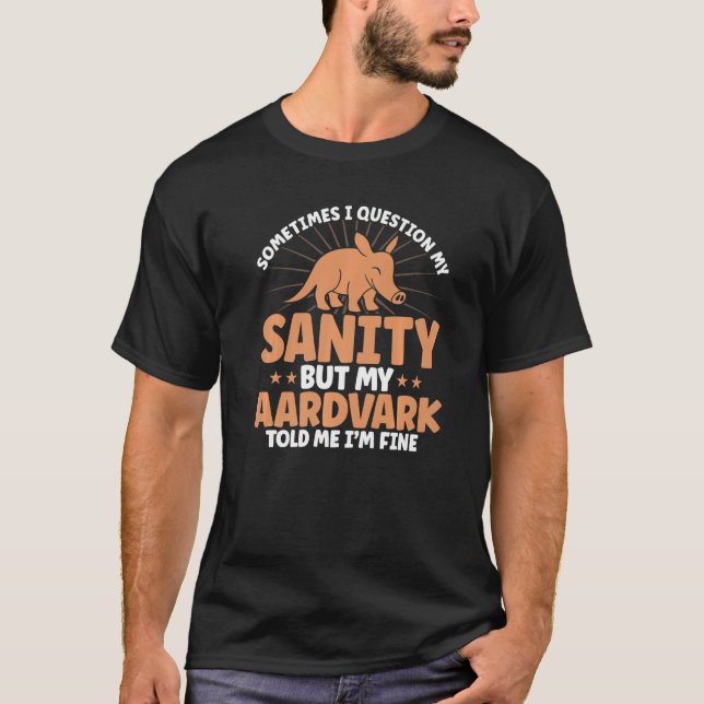 Aardvark My Aardvark Told Me I'm Fine Aardvark Lov T-Shirt (Front)