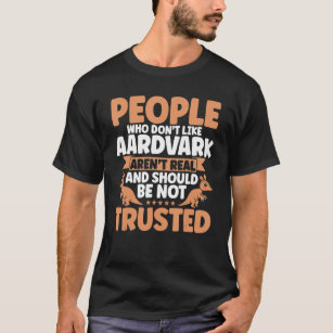 Aardvark People Who Don't Like Aardvark Aardvark L T-Shirt