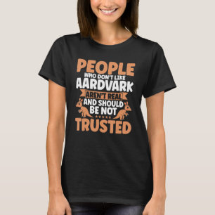 Aardvark People Who Don't Like Aardvark Aardvark L T-Shirt