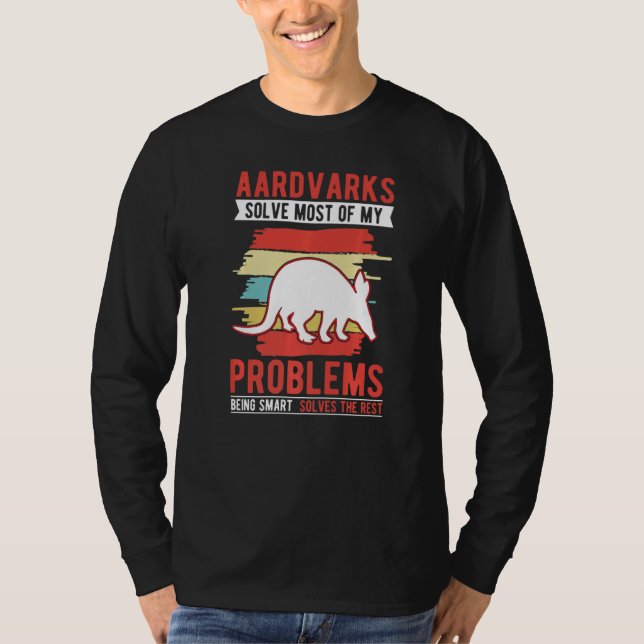 Aardvarks solve most of my problems Aardvark   T-Shirt (Front)
