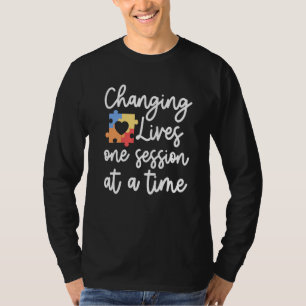 ABA Therapis Changing Lives one Session BCBA Thera T-Shirt