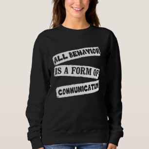ABA Therapist All Behavior Is A Form Of Communicat Sweatshirt