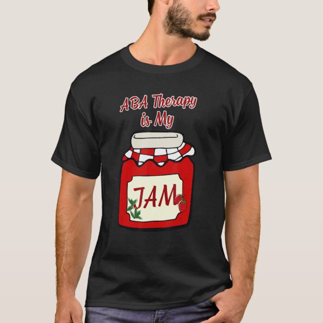 ABA Therapy is My JAM Funny Behavior Technician T-Shirt (Front)