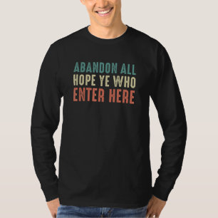 Abandon All Hope Ye Who Enter Here T-Shirt