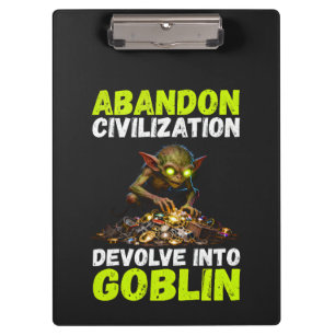 Abandon Civilisation Devolve Into Goblin Funny Clipboard