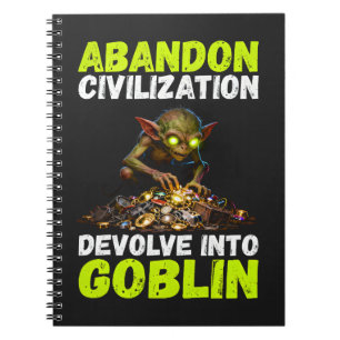 Abandon Civilization Devolve Into Goblin Funny Notebook