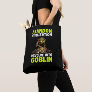 Abandon Civilization Devolve Into Goblin Funny Tote Bag