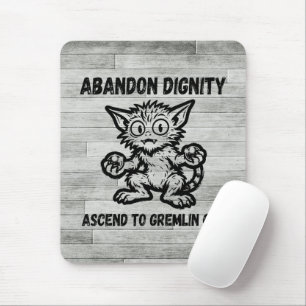 Abandon Dignity Ascend To Gremlin Cat Funny Meme Mouse Pad