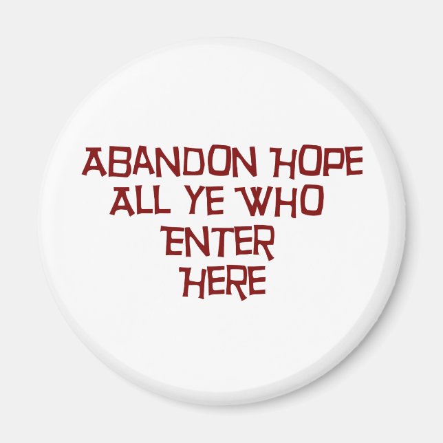 Abandon Hope All Ye Who Enter Here Magnet (Front)