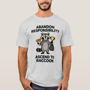 Abandon Responsibility Ascend To Raccoon Meme T-Shirt