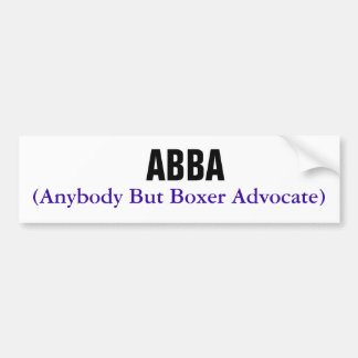 ABBA, (Anybody But Boxer Advocate) Bumper Sticker