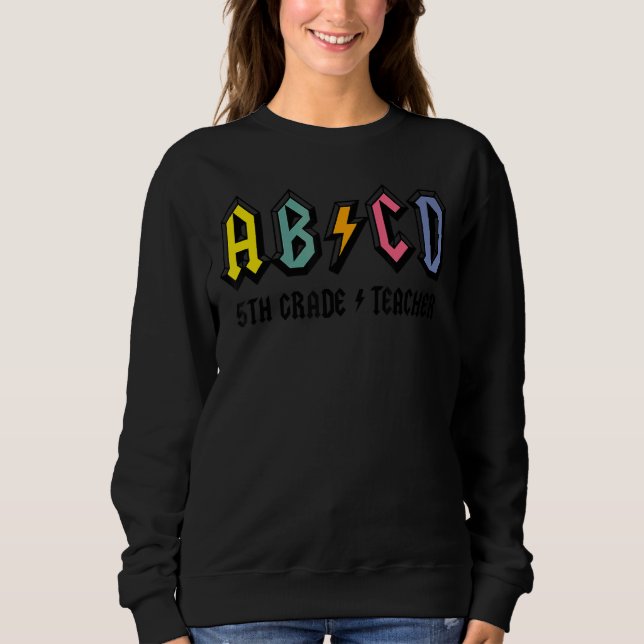 Abcd School Rocks 5th Grade  Teacher Life Teaching Sweatshirt (Front)