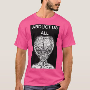 Abduct Us All - The Alien Words .4 T-Shirt