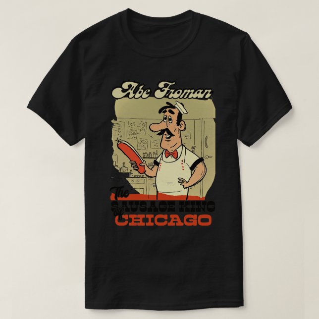 Abe Froman The Sausage King of Chicago T-Shirt (Design Front)
