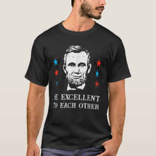 Abe Lincoln Be Excellent To Each Other T-Shirt