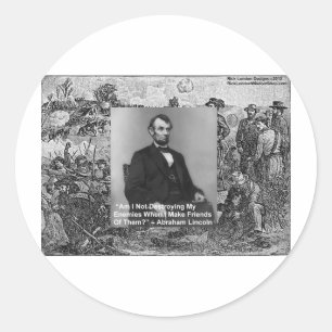 Abe Lincoln "Destroy Enemies" Wisdom Quote Gifts Classic Round Sticker