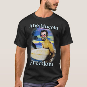 Abe Lincoln Freedom 4th of July T-Shirt