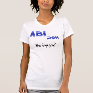ABI 2011! Was dagegen? T-Shirt