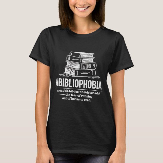 Abibliophobia funny reader definition book lover T-Shirt (Front)