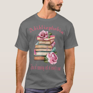 Abibliophobia The fear of running out of books to T-Shirt