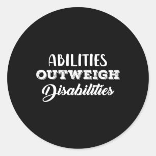 Abilities Outweigh Disabilities 1 Classic Round Sticker
