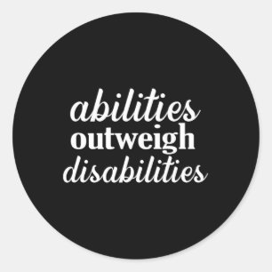 abilities outweigh disabilities  Special education Classic Round Sticker