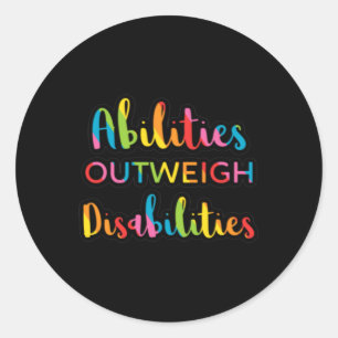 Abilities Outweigh Disabilities Teacher Speducator Classic Round Sticker