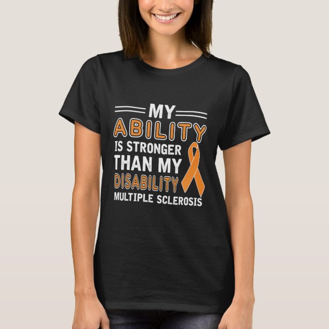 Ability Stronger My Disability Multiple Sclerosis  T-Shirt (Front)