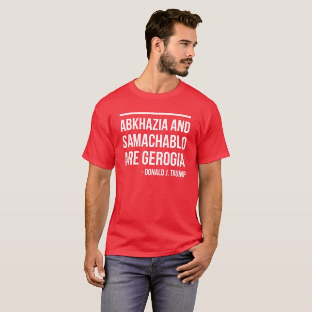 ABKHAZIA AND SAMACHABLO ARE GEORGIA - D. J. TRUMP T-Shirt (Front Full)