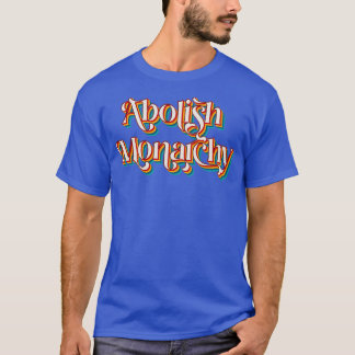 Abolish Monarchy T-Shirt