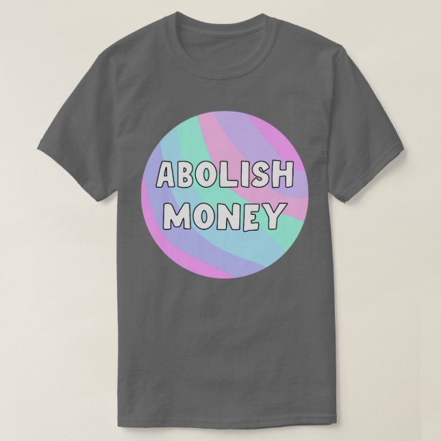 Abolish Money T-Shirt (Design Front)