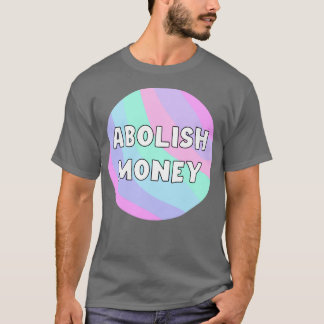 Abolish Money T-Shirt