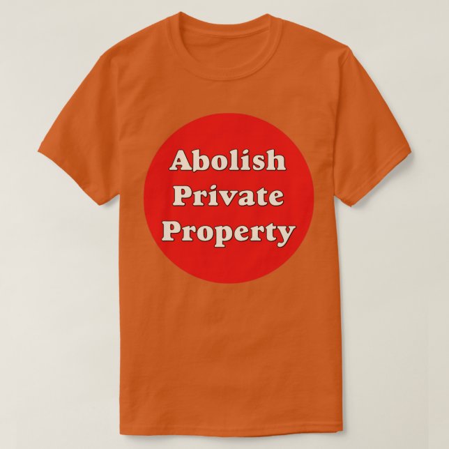 Abolish Private Property6 T-Shirt (Design Front)