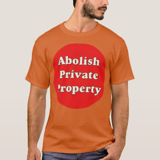 Abolish Private Property6 T-Shirt