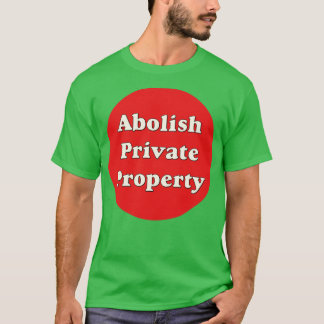 Abolish Private Property6 T-Shirt