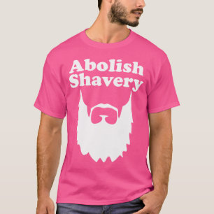 Abolish Shavery Beard T-Shirt