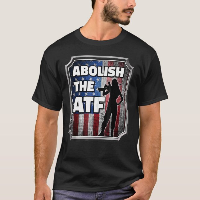 Abolish The Bureau Of Alcohol Tobacco And Firearms T-Shirt (Front)