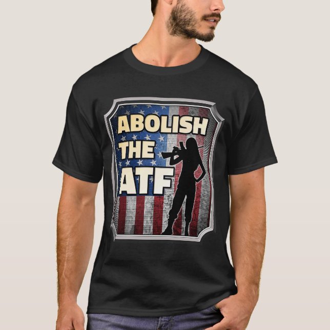 Abolish the Bureau of Alcohol Tobacco and Firearms T-Shirt (Front)