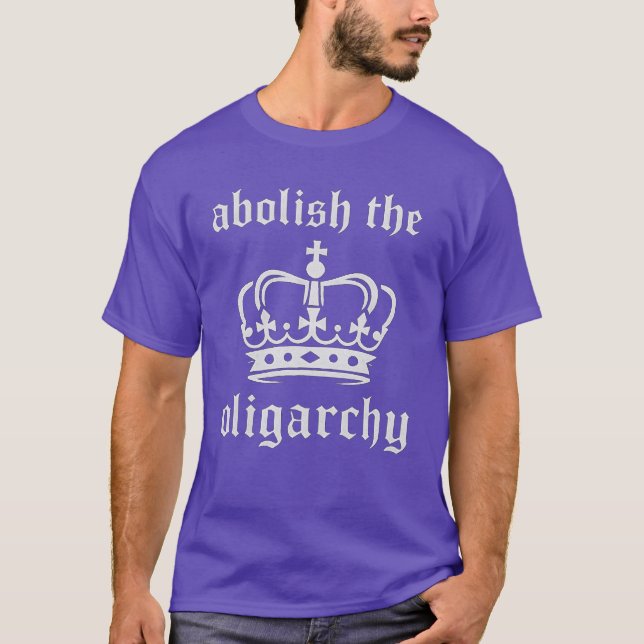 Abolish the oligarchy T-Shirt (Front)