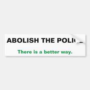 Abolish the Police there is a better way Bumper Sticker