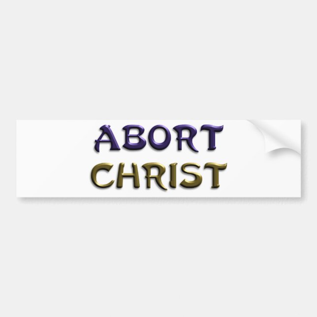 Abort Christ Bumper Sticker (Front)