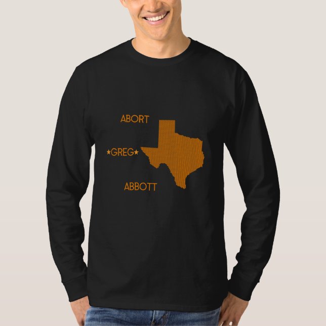 Abort Greg Abbott T-Shirt (Front)