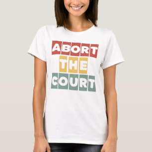 Abort the Court Feminist Reproductive Rights Roe T-Shirt