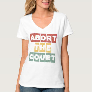 Abort the Court Feminist Reproductive Rights Roe T T-Shirt