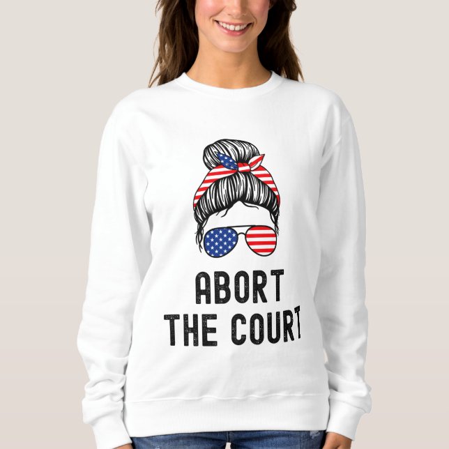 Abort The Court Pro-Choice Support Roe V Wade Femi Sweatshirt (Front)