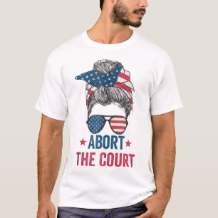 Abort The Court - SCOTUS Reproductive Rights T-Shirt