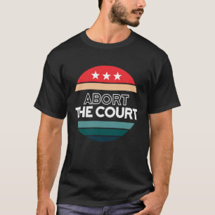 Abort The Court  Scotus Reproductive Rights T-Shirt