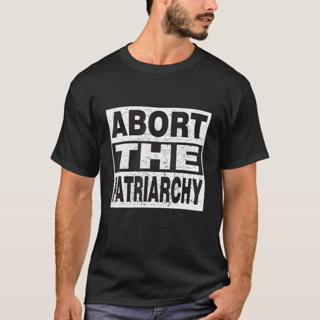 Abort The Patriarchy  Feminism Clothing  Activism  T-Shirt (Front)