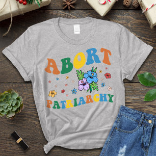Abort The Patriarchy Shirt, Feminism Shirt, Women  T-Shirt