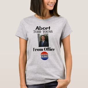 Abort Todd Young T-Shirt
